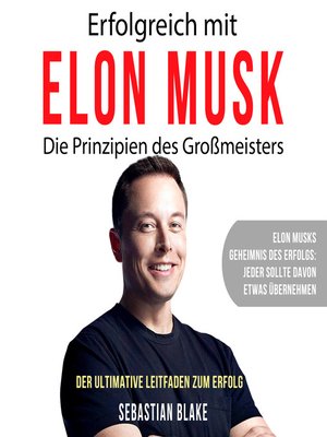 cover image of Erfolgreich mit Elon Musk--Die Prinzipien des Großmeisters